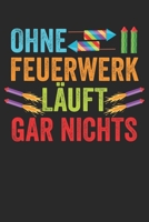 Ohne Feuerwerk läuft gar nichts: Notizbuch/Tagebuch/Organizer/120 Linierte Seiten/ 6x9 Zoll (German Edition) 1677763523 Book Cover