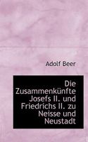 Die Zusammenk�nfte Josefs II. und Friedrichs II. zu Neisse und Neustadt 3742895559 Book Cover