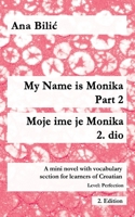 My Name is Monika - Part 2 / Moje ime je Monika - 2. dio: A Mini Novel With Vocabulary Section for Learning Croatian, Level Perfection B2 = Advanced Low/Mid, 2. Edition (Croatian Made Easy) 3950473386 Book Cover