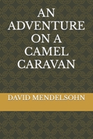 AN ADVENTURE ON A CAMEL CARAVAN B08RKN1MT7 Book Cover