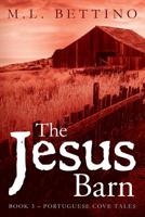 The Jesus Barn: Book 3 – Portuguese Cove Tales (Volume 3) 1517465745 Book Cover