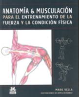 Anatomia & Musculacion/ Anathomy And Bodybuilding: Para El Entrenamiento De La Fuerza Y La Condicion Fisica 8480199237 Book Cover