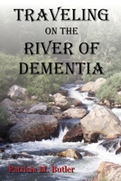 Traveling on the River of Dementia B0F7JV7MYG Book Cover