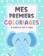 Mes Premiers Coloriages ? Partir De 2 ans: Livre De Coloriage Pour Gar?ons Et Filles ? Partir de 2 ans, (Coloriages pour les tout-petits) B08X6KNDHP Book Cover