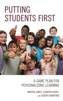 Putting Students First: A Game Plan for Personalizing Learning 1475855710 Book Cover