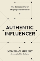 Authentic Influencer: The Barnabas Way of Shaping Lives for Jesus 140033330X Book Cover