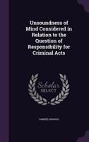 Unsoundness of Mind Considered in Relation to the Question of Responsibility for Criminal Acts 1240144504 Book Cover