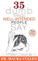 35 Dumb Things Well-Intended People Say: Surprising Things We Say That Widen The Diversity Gap 1600374913 Book Cover