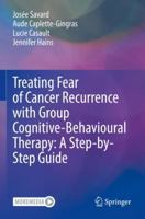 Treating Fear of Cancer Recurrence with Group Cognitive-Behavioural Therapy: A Step-by-Step Guide 3031071891 Book Cover