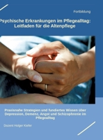 Psychische Erkrankungen im Pflegealltag: Leitfaden für die Altenpflege: Praxisnahe Strategien und fundiertes Wissen über Depression, Demenz, Angst und Schizophrenie im Pflegealltag (German Edition) 3384388275 Book Cover