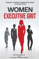 Women Executive Grit: Powerful Stories of Women Who Earned the Silver Spoon 1735871907 Book Cover