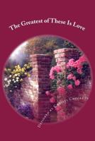 The Greatest of These Is love: Love 1497423066 Book Cover