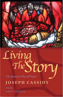 Living the Story: The Ignatian Way of Prayer and Scripture Reading 1786222477 Book Cover