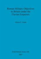 Roman Military Objectives in Britain Under the Flavian Emperors 1407301144 Book Cover