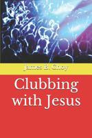 Clubbing with Jesus 1098790081 Book Cover