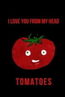 I Love You from My Head Tomatoes: Blank Lined Journal 1673979912 Book Cover