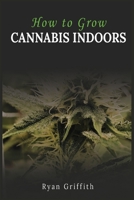 How to Grow Cannabis Indoors 3986533419 Book Cover
