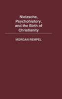 Nietzsche, Psychohistory, and the Birth of Christianity 0313323224 Book Cover