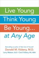 Live Young, Think Young, Be Young: . . . At Any Age 1933503971 Book Cover