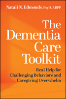 The Dementia Care Toolkit: Real Help for Challenging Behaviors and Caregiving Overwhelm 1394389639 Book Cover