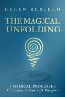 The Magical Unfolding: Eight Magical Processes for Peace, Potential and Purpose 0999257978 Book Cover