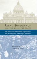 Papal Diplomacy and the Quest for Peace: The Vatican and International Organizations from the Early Years to the League of Nations 1932589015 Book Cover