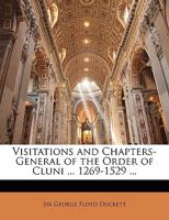 Visitations and Chapters-General of the Order of Cluni ... 1269-1529 ... 1143158970 Book Cover