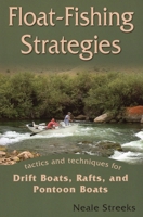 Float-Fishing Strategies: Tactics and Techniques for Drift Boats, Rafts, and Pontoon Boats 0811707474 Book Cover