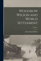 Woodrow Wilson and World Settlement; Volume 1 1017649065 Book Cover