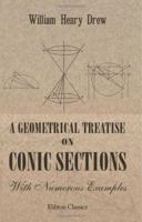 A Geometrical Treatise On Conic Sections: With Numerous Examples for the Use of Schools and Students in the Universities : With an Appendix On Harmonic Ratio, Poles and Polars, and Reciprocation 1010140787 Book Cover