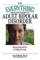The Everything Health Guide to Adult Bipolar Disorder: Reassuring Advice to Help You Cope (Everything: Health and Fitness) 1593375859 Book Cover