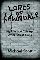 Lords of Lawndale: My Life in a Chicago White Street gang 1418482196 Book Cover