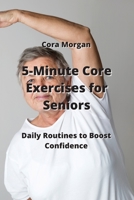5-Minute Core Exercises for Seniors: Daily Routines to Boost Condcenre 9710283405 Book Cover