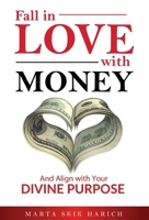 Fall In Love With Money: And Align with Your Divine Purpose 1662922221 Book Cover