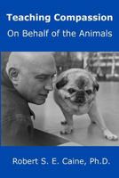 Teaching Compassion: On Behalf of the Animals 0993993826 Book Cover
