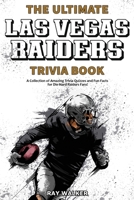 The Ultimate Las Vegas Raiders Trivia Book: A Collection of Amazing Trivia Quizzes and Fun Facts for Die-Hard Raiders Fans! 1953563392 Book Cover