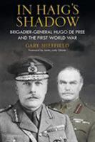 In Haig's Shadow: Brigadier-General Hugo de Pree and the First World War 1784383538 Book Cover