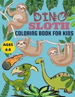 Dino Sloth Coloring Book For Kids Ages 4-8: 40 Sloths and Dinosaurs for Kids and Adult Coloring, A Fun Sloth Animal Coloring Pages for Kids, ... 4-8.Fun Stress Relieving Sloth Coloring Book B08Y4HBCLX Book Cover
