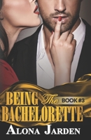 Being the Bachelorette (Book 3): A Billionaire Romance of a City Girl Looking for Her Hot and Steamy True Love B083XVYZDQ Book Cover