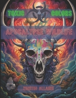 Toxic Color's: Apocalypse wildlife (Apocalypse illustrations) B0CNVH6FD3 Book Cover