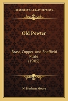 OLD PEWTER, BRASS, COPPER & SHEFFIELD PLATE 112066148X Book Cover