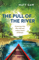 The Pull of the River: A Journey into the Wild and Watery Heart of Britain 1783963344 Book Cover