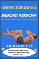 EVERYTHING ABOUT ABDOMINAL BRACING EXERCISE: Understanding, Practicing, And Perfecting Core Bracing For All Levels B0FNLQX293 Book Cover