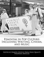 Feminism in Pop Culture: Including Writing, Cinema, and Music 1140671162 Book Cover