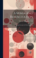 Anemia and Resuscitation: An Experimental and Clinical Research 1021608572 Book Cover