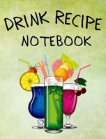 Drink Recipe Notebook: Blank Recipe Book To Write In Your Custom Mixed Drinks - Cocktail Recipes Notebook - Bar Mixology Journal - Drink Recipe Book For Bartenders 042768837X Book Cover