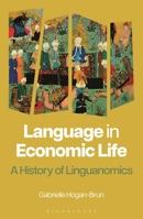 Language in Economic Life: A History of Linguanomics 1350351873 Book Cover