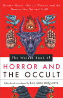 The Weiser Book of Horror and the Occult: Hidden Magic, Occult Truths, and the Stories That Started It All 1578635721 Book Cover