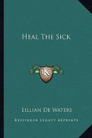 Heal The Sick 116289878X Book Cover