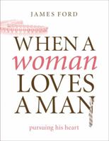 When a Woman Loves a Man: Pursuing His Heart 0802468373 Book Cover